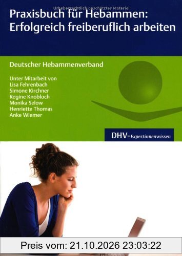 Praxisbuch für Hebammen: Erfolgreich freiberuflich arbeiten