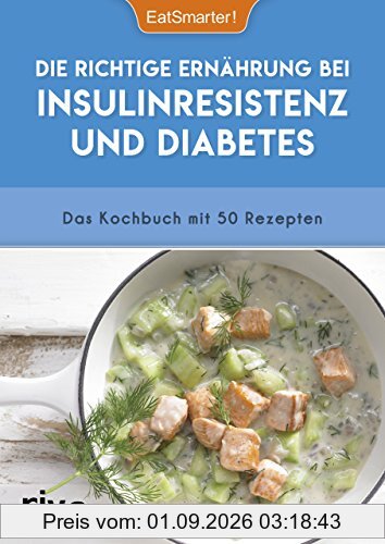 Die richtige Ernährung bei Insulinresistenz und Diabetes: Das Kochbuch mit 50 Rezepten