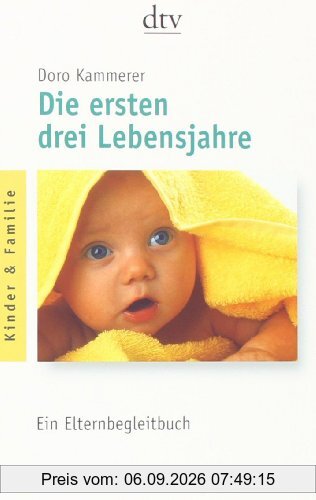 Die ersten drei Lebensjahre: Ein Elternbegleitbuch
