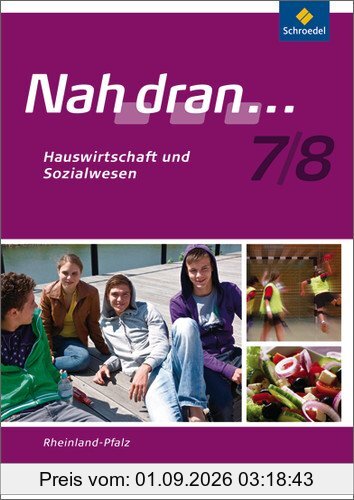 Nah dran - Ausgabe 2010 für Rheinland-Pfalz: Hauswirtschaft und Sozialwesen: Arbeitsheft 7 / 8: Haushalt und Sozialwesen: Ausgabe 2010 für (Nah dran... WPF, Band 10)