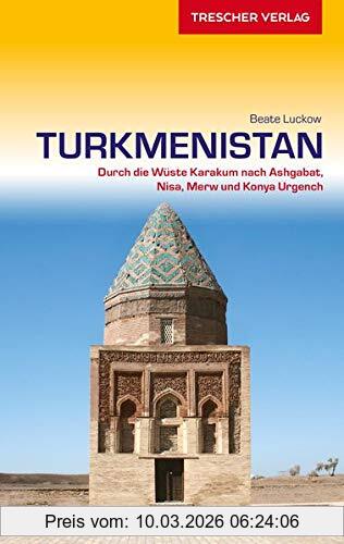 Beate Luckow Reiseführer Turkmenistan, Durch Die Wüste Karakum Nach Ashgabat, Nisa, Merw Und Konya Urgench (Trescher-Reihe Reisen)