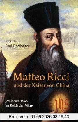 Matteo Ricci und der Kaiser von China: Jesuitenmission im Reich der Mitte