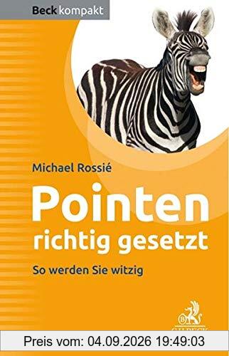 Pointen richtig gesetzt: Ein Arbeitsbuch für Entertainer, Redner, Moderatoren (Beck kompakt)