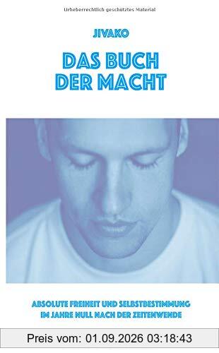 Das Buch der Macht: Absolute Freiheit und Selbstbestimmung im Jahre Null nach der Zeitenwende