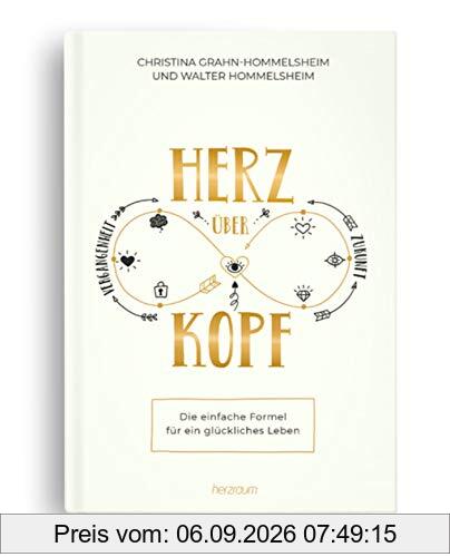 Herz über Kopf - Die einfache Formel für ein glückliches Leben