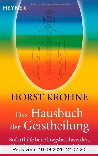 Das Hausbuch der Geistheilung: Soforthilfe bei Alltagsbeschwerden, Unfällen und chronischen Leiden