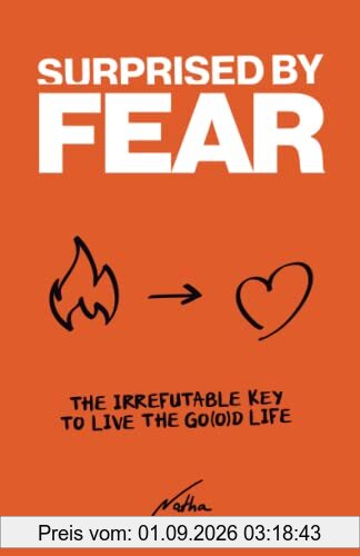 Surprised by Fear: The Irrefutable Key to Live the “Go(o)d Life”