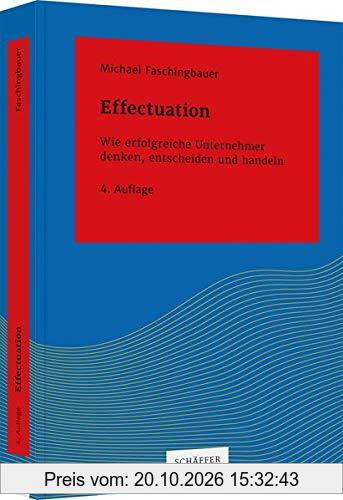 Effectuation: Wie erfolgreiche Unternehmer denken, entscheiden und handeln (Systemisches Management)