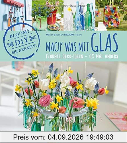 Mach' was mit Glas: Florale Deko-Ideen - 60 Mal anders