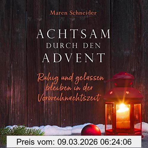 Maren Schneider Achtsam Durch Den Advent, Ruhig Und Gelassen Bleiben In Der Vorweihnachtszeit