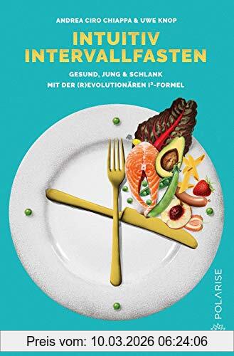 Chiappa, Andrea Ciro Intuitiv Intervallfasten, Gesund, Jung & Schlank Mit Der (r)evolutionären I³-Formel
