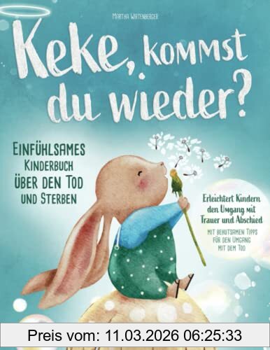 Martha Wirtenberger Keke, Kommst Du Wieder? Einfühlsames Kinderbuch über Den Tod Und Sterben, Erleichtert Kindern Den Umgang Mit Trauer Und Abschied (mit Behutsamen