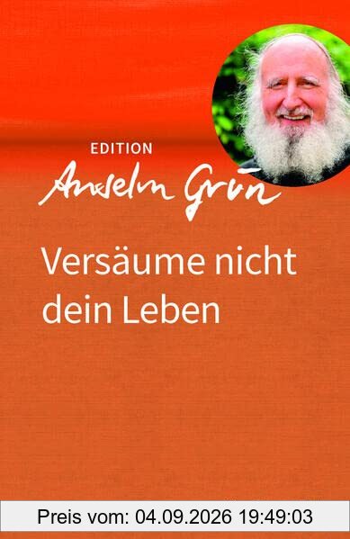Versäume nicht dein Leben (Edition Anselm Grün)