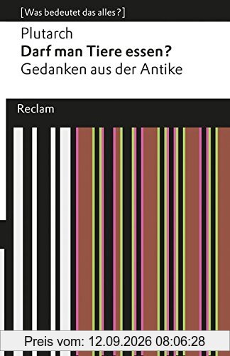 Plutarch Darf Man Tiere Essen?, Gedanken Aus Der Antike (Was Bedeutet Das Alles?) (Reclams Universal-Bibliothek)