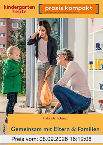 Gemeinsam mit Eltern & Familien. Die Zusammenarbeit zeitgemäß gestalten: kindergarten heute praxis kompakt