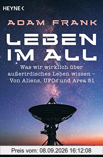 Leben im All: Was wir wirklich über außerirdisches Leben wissen – Von Aliens, UFOs und Area 51 - Neueste Erkenntnisse eines Nasa-Forschers