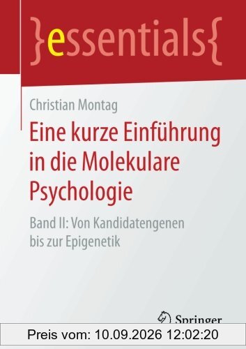 2: Eine kurze Einführung in die Molekulare Psychologie: Band II: Von Kandidatengenen bis zur Epigenetik (essentials)