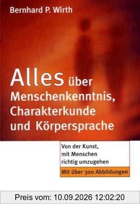 Alles über Menschenkenntnis, Charakterkunde und Körpersprache: Von der Kunst, mit Menschen richtig umzugehen