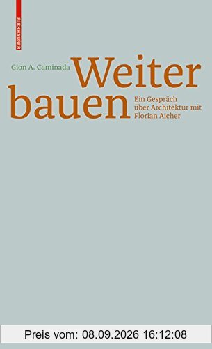 Gion A. Caminada. Unterwegs zum Bauen: Ein Gespräch über Architektur mit Florian Aicher