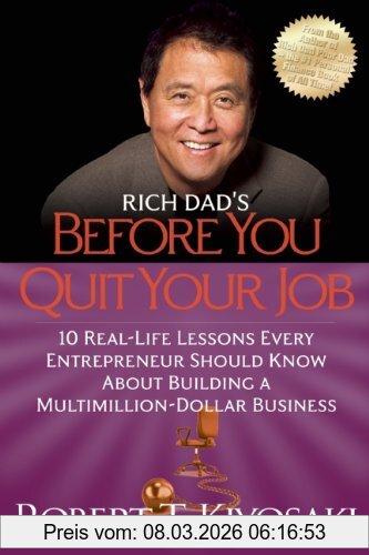 Kiyosaki, Robert T. Rich Dad's Before You Quit Your Job, 10 Real-Life Lessons Every Entrepreneur Should Know About Building A Million-Dollar Business