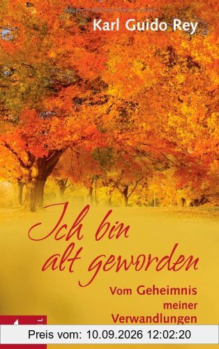 Ich bin alt geworden: Vom Geheimnis meiner Verwandlungen