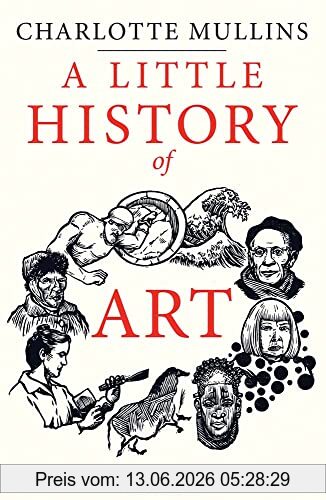 Charlotte Mullins A Little History Of Art (Little Histories)