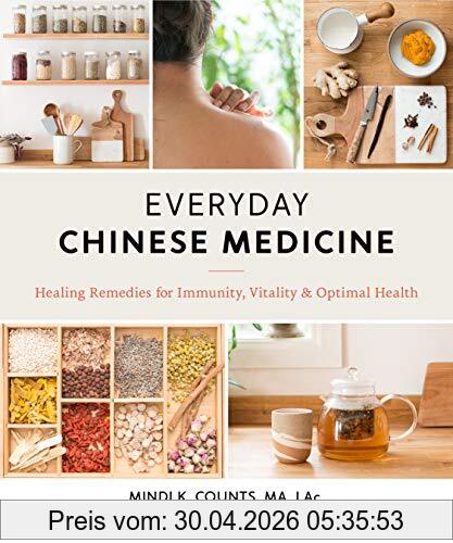 Counts, Mindi K. Everyday Chinese Medicine, Healing Remedies For Immunity, Vitality, And Optimal Health