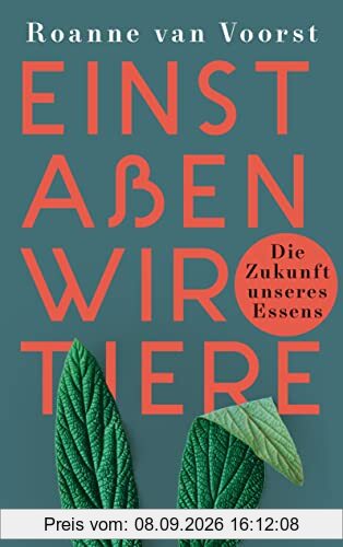 Einst aßen wir Tiere: Die Zukunft unseres Essens