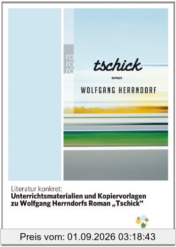 Literatur konkret: Unterrichtsmaterialien und Kopiervorlagen zu Wolfgang Herrndorfs Roman Tschick