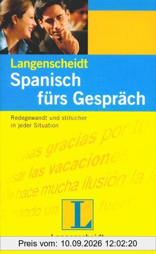 Langenscheidts Spanisch fürs Gespräch: Redegewandt und stilsicher in jeder Situation