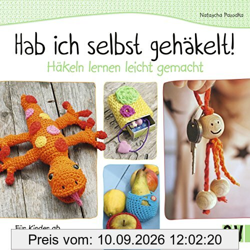 Hab ich selbst gehäkelt!: Häkeln lernen leicht gemacht