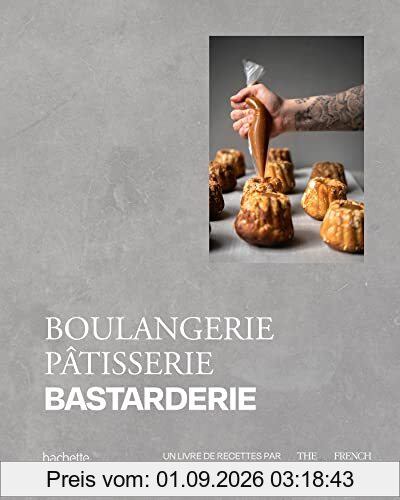 Boulangerie, pâtisserie, bastarderie : un livre de recettes par The French bastards