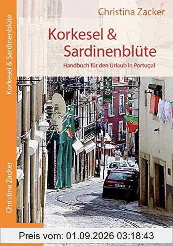 Korkesel & Sardinenblüte: Handbuch für den Urlaub in Portugal