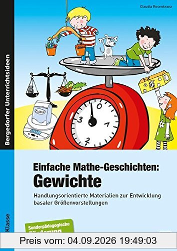 Einfache Mathe-Geschichten: Gewichte: Handlungsorientierte Materialien zur Entwicklung basaler Größenvorstellungen - Sopäd (1. bis 4. Klasse)