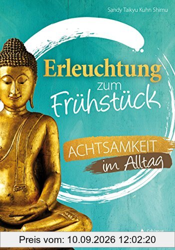 Erleuchtung zum Frühstück: Achtsamkeit im Alltag