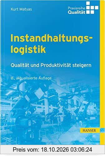 Instandhaltungslogistik: Qualität und Produktivität steigern (Praxisreihe Qualität)