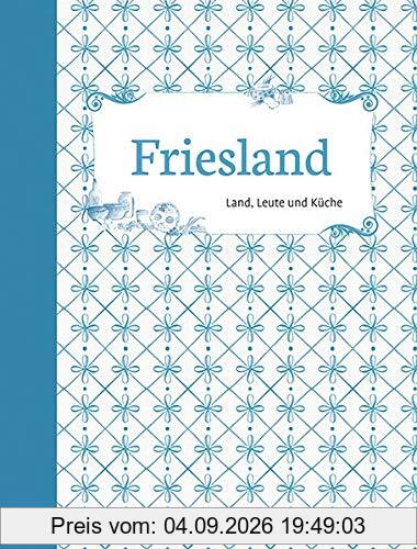 Friesland: Land, Leute und Küche