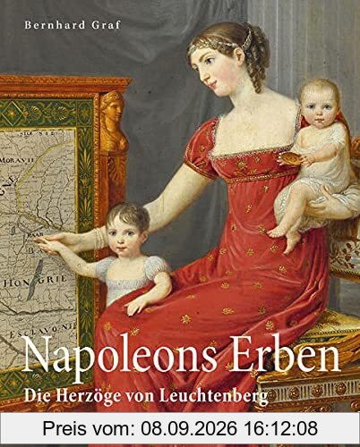 Napoleons Erben in Bayern: Die Herzöge von Leuchtenberg