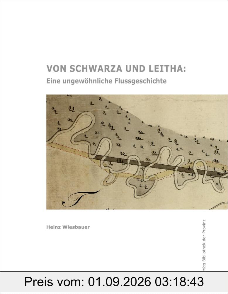 Von Schwarza und Leitha: Eine ungewöhnliche Flussgeschichte