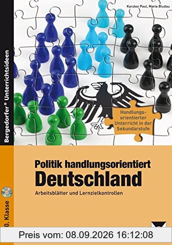 Politik handlungsorientiert: Deutschland: Arbeitsblätter und Lernzielkontrollen (7. bis 10. Klasse) (Handlungsorientierter Unterricht in der Sek I)