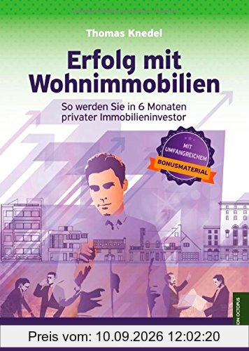 Erfolg mit Wohnimmobilien: So werden Sie in 6 Monaten privater Immobilieninvestor (Edition Octopus)