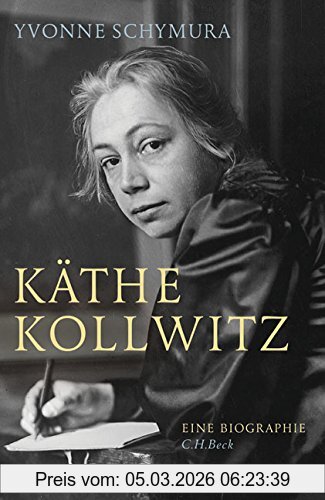 Yvonne Schymura Käthe Kollwitz, Die Liebe, Der Krieg Und Die Kunst