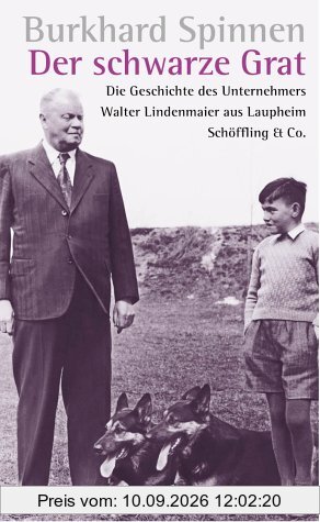 Der schwarze Grat: Die Geschichte des mittelständischen Unternehmens Walter Lindenmaier aus Laupheim