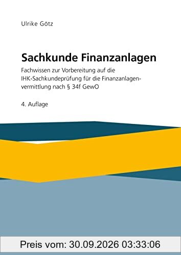 Sachkunde Finanzanlagen: Fachwissen zur Vorbereitung auf die IHK-Sachkundeprüfung für die Finanzanlagenvermittlung nach §34f GewO