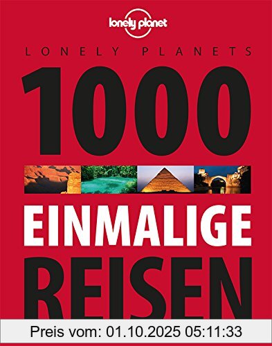 Lonely Planets 1000 einmalige Reisen (Lonely Planet Reiseführer Deutsch)