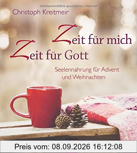 Zeit für mich - Zeit für Gott: Seelennahrung für Advent und Weihnachten