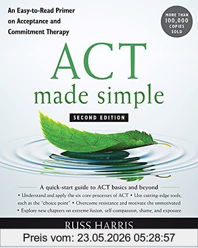 Russ Harris Act Made Simple, An Easy-To-Read Primer On Acceptance And Commitment Therapy (The Mastering Act Series)