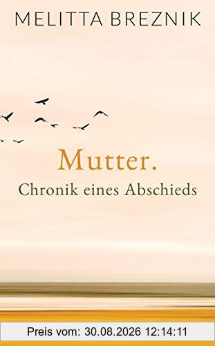 Mutter. Chronik eines Abschieds