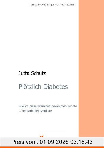 Plötzlich Diabetes: Wie ich diese Krankheit bekämpfen konnte - 2. überarbeitete Auflage