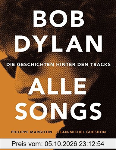 Bob Dylan - Alle Songs: Die Geschichten hinter den Tracks